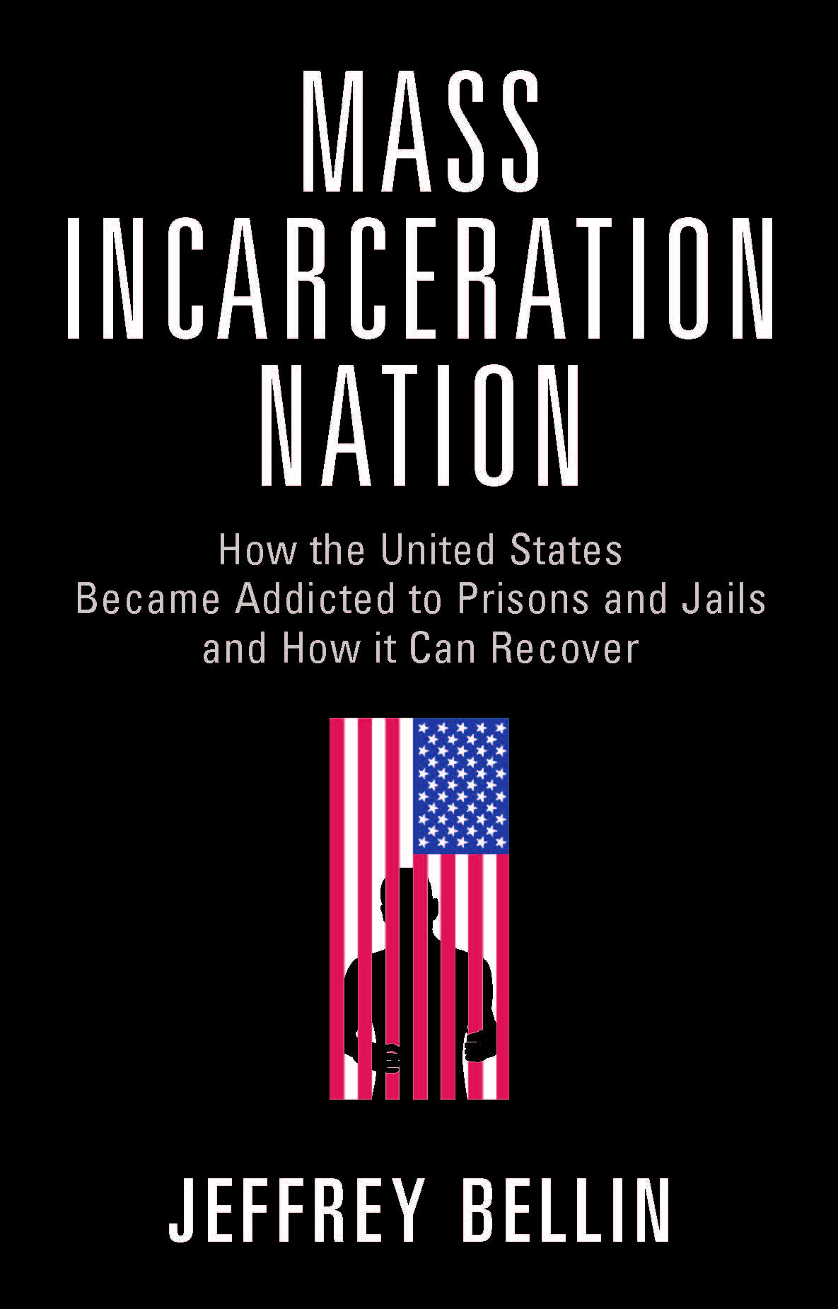 Mass Incarceration Nation: How the United States Became Addicted to ...